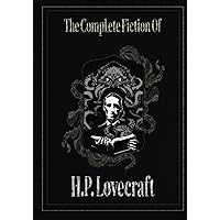 The Complete Fiction of H. P. Lovecraft: Lovecraft, H.P.